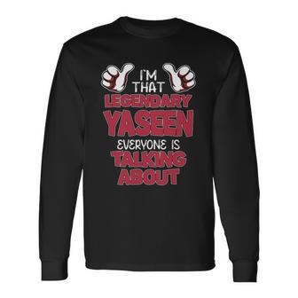 I'm That Legendary Yaseen Everyone Is Talking About Yaseen Name Long Sleeve T-Shirt - Thegiftio UK