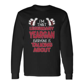 I'm That Legendary Yeargan Everyone Is Talking About Yeargan Name Long Sleeve T-Shirt - Thegiftio UK