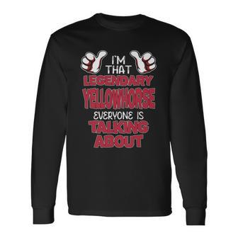I'm That Legendary Yellowhorse Everyone Is Talking About Yellowhorse Name Long Sleeve T-Shirt - Thegiftio UK
