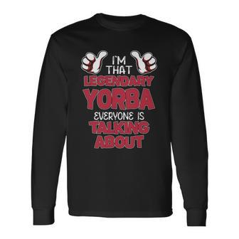 I'm That Legendary Yorba Everyone Is Talking About Yorba Name Long Sleeve T-Shirt - Thegiftio UK