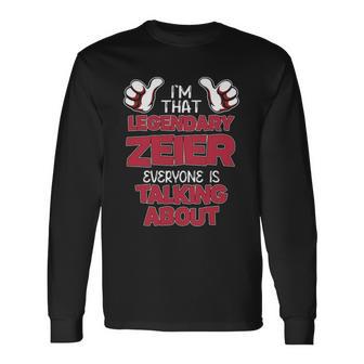 I'm That Legendary Zeier Everyone Is Talking About Zeier Name Long Sleeve T-Shirt - Thegiftio UK