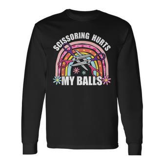 Inappropriate Scissoring Hurts My Balls Adult Humor Long Sleeve T-Shirt - Thegiftio UK
