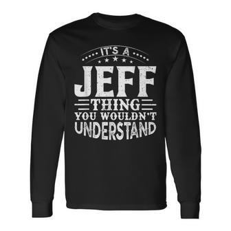 It's A Jeff Thing You Wouldn't Understand Birthday Names Long Sleeve T-Shirt - Monsterry