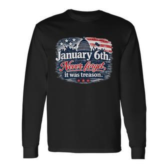 January 6Th Never Forget It Was Treason Long Sleeve T-Shirt - Thegiftio UK
