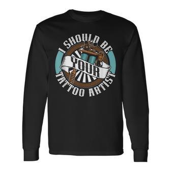 Je Devrais Êtreotre Tatoueur Encre Tatouages Tatoueur T-shirt à manches longues - Cadeauxyz