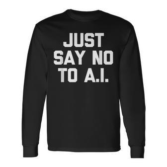 Justay No To AI – Dire Drôlearcastique Humour Fantaisie T-shirt à manches longues - Cadeauxyz