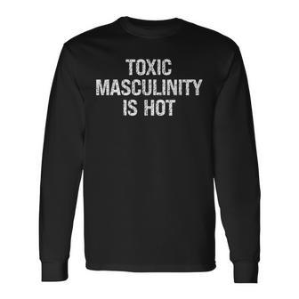 La Masculinidad Tóxica Está Caliente Camiseta de manga larga - Regaloses