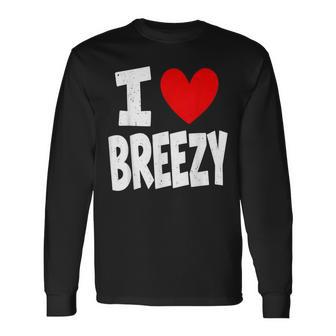 I Love Breezy Heart Personalized Name Breezy First Name Long Sleeve T-Shirt - Thegiftio UK