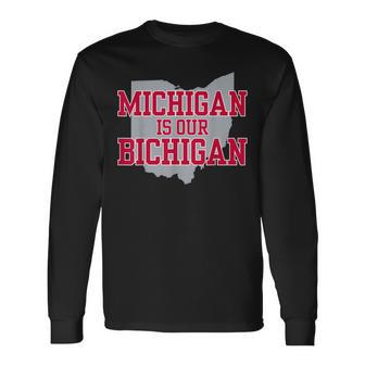 Michigan Is Our Bichigan Ohio Long Sleeve T-Shirt - Thegiftio UK