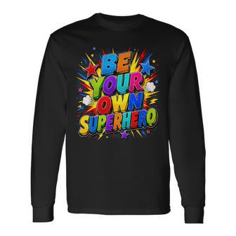 Motivational Mental Be Your Own Superhero Long Sleeve T-Shirt | Seseable UK