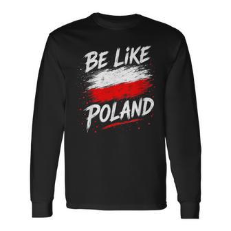 Be Like Polonia Polonia Polonia Patriótica Polonia Europaiajes Camiseta de manga larga - Regaloses