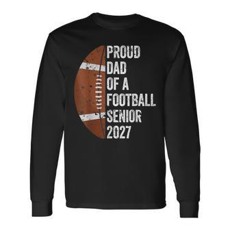 Proud Dad Of A Football Senior 2027 Graduate Graduation Long Sleeve T-Shirt - Thegiftio UK