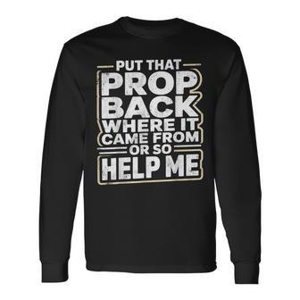 Put That Prop Backstage Manager Theater Crew Long Sleeve T-Shirt - Monsterry