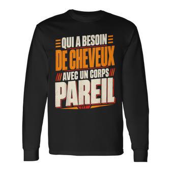 Qui A Besoin De Cheveux Chauve Drôle Original Cadeau Homme T-shirt à manches longues - Cadeauxyz