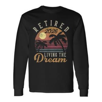 Retired 2026 Living The Dream Retirement Long Sleeve T-Shirt - Thegiftio UK