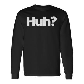 That Says Huh A That Says Huh Long Sleeve T-Shirt - Thegiftio UK