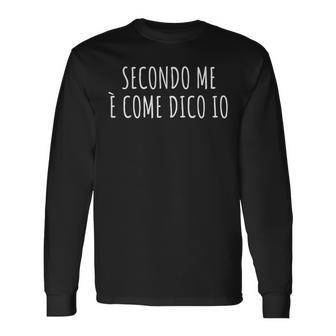 Secondo Me È Come Dico Io Frase Divertente Ironica Arrogante T-shirt à manches longues - Cadeauxyz