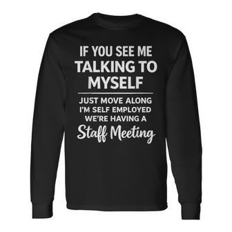 If You See Me Talking To Myself We're Having A Meeting Long Sleeve T-Shirt - Thegiftio UK