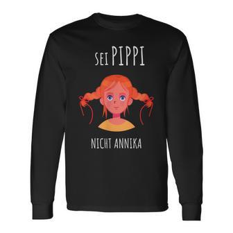 Sei Pippi Nicht Annika Unruhestifter Freundinpruch Langarmshirts - Geschenkecke