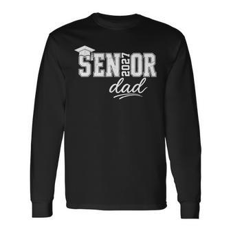 Senior Dad 2027 Senior 2027 Dad Class Of 2027 Father Long Sleeve T-Shirt - Monsterry