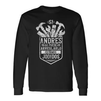 Si Andres No Puede Arreglarlo Estamos Jodidos Andres In Mangas Camiseta de manga larga - Regaloses