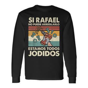 Si Rafael No Puede Arreglarlo Estamos Jodidos Rafael Camiseta de manga larga - Regaloses