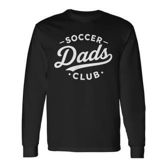 Soccer Dad Football Futbol Goal Dads Club Father’S Day Long Sleeve T-Shirt | Seseable UK