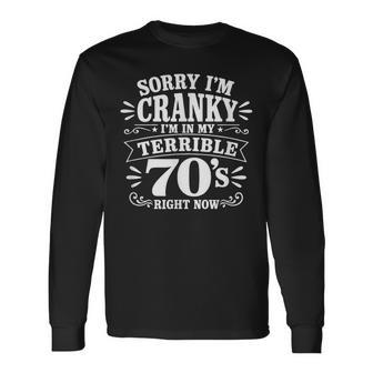 Sorry I'm Cranky I'm In My Terrible 70'S Right Now Long Sleeve T-Shirt - Thegiftio UK