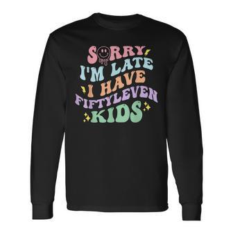 Sorry I'm Late I Have Fiftyleven Kids Quote Long Sleeve T-Shirt | Seseable UK
