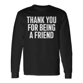 Thank You For Being A Friend Quote Long Sleeve T-Shirt | Seseable UK