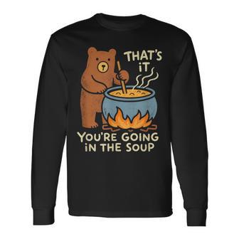 That's It You're Going In The Soup Cute Animal Humor Long Sleeve T-Shirt | Seseable UK