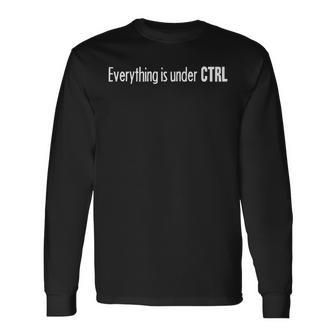Todo Está Bajo Ctrl Computer Geek Departamento De Ti Camiseta de manga larga - Regaloses