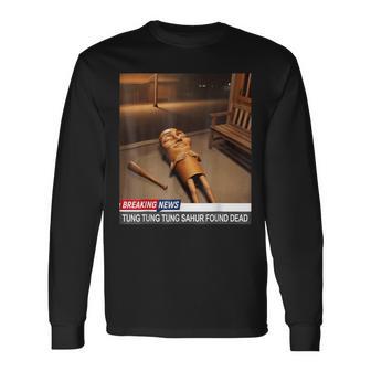Tung Tung Tung Sahur Found Dead Breaking News Meme Long Sleeve T-Shirt - Thegiftio UK