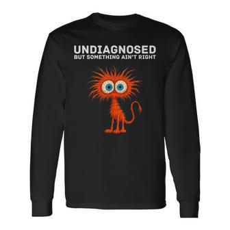 Undiagnosed But Something Ain't Right Saying Long Sleeve T-Shirt - Thegiftio UK