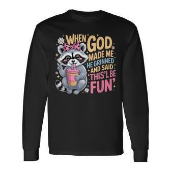 When God Made Me He Grinned And Said This Will Be Fun Long Sleeve T-Shirt - Thegiftio UK