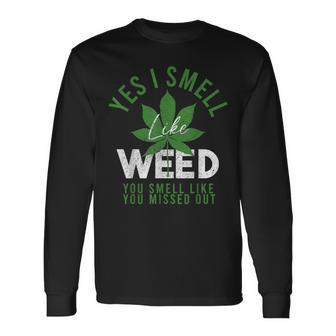Yes I Smell Like Weed And You Smell Like You Missed Out Weed Long Sleeve T-Shirt - Thegiftio UK