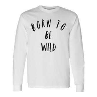 Born To Be Wild Camiseta de manga larga - Regaloses