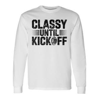 Classy Until Kickoff Football Gameday Team Sport Long Sleeve T-Shirt - Thegiftio UK