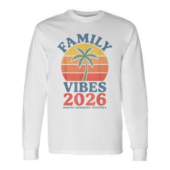 Family Vibes 2026 Making Memories Family Reunion Vacation Long Sleeve T-Shirt - Monsterry