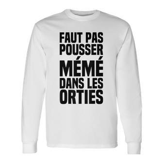 Il Ne Faut Pas Pousser Mémé Dans Les Orties Phrase Culte T-shirt à manches longues - Cadeauxyz