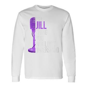It's A Jill Thing You Wouldn't Understand Jill Long Sleeve T-Shirt - Thegiftio UK