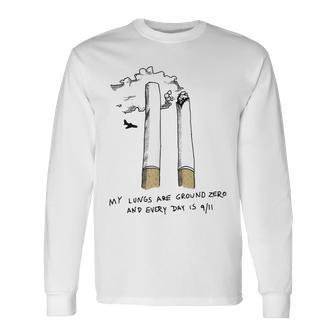 My Lungs Are Ground Zero And Every Day Is 9 11 Cigarettes Long Sleeve T-Shirt - Thegiftio UK