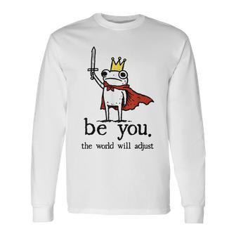 Be You The World Will Adjust Frog Crown Long Sleeve T-Shirt - Thegiftio UK