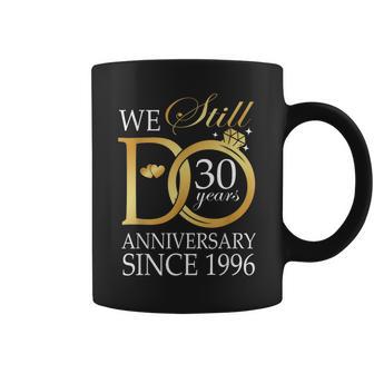 30Th Wedding Anniversary We Still Do 30 Years Since 1996 Coffee Mug | Seseable UK