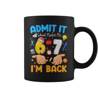 Admit It School Missed Me I'm Back 6 7 Meme Back To School Coffee Mug - Thegiftio UK