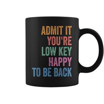 Admit It You're Low Key Happy To Be Back To School Teacher Coffee Mug | Seseable UK