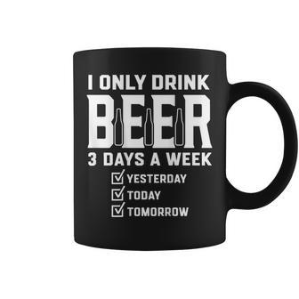 On Back I Only Drink Beer 3 Days A Week Yesterday Today Coffee Mug - Thegiftio UK
