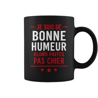 Blague Drole Humour Faites Pas Chier Jeuis De Bonne Humeur Tasse - Cadeauxyz