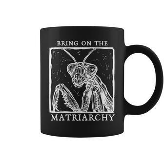 Bring On The Matriarchy Praying Mantis Female Empowerment Coffee Mug - Thegiftio UK