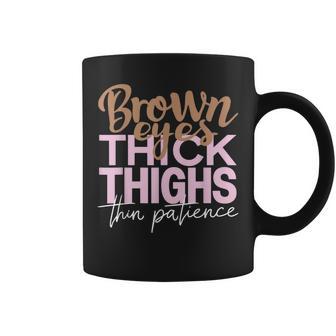 Brown Eyes Thick Thighs Thin Patience Positive Female Coffee Mug - Thegiftio UK